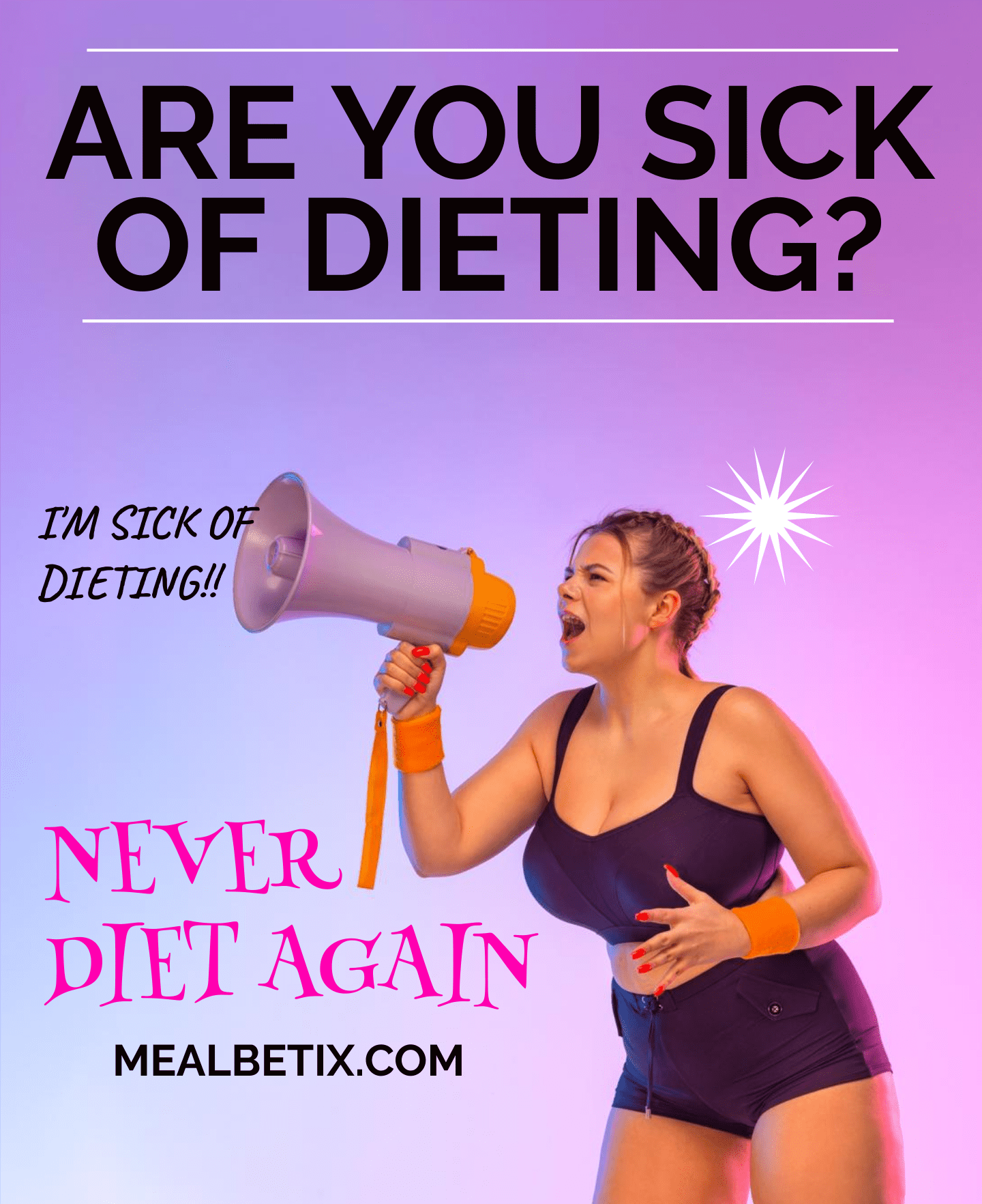 ARE YOU SICK OF DIETING?