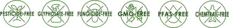 pesticide-free, glyphosate-free, fungicide-free, GMO-free, PFAS-free and chemtrail-free